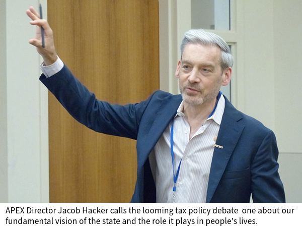  APEX Director Jacob Hacker calls the looming tax policy debate  one about our fundamental vision of the state and the role it plays in people's lives.