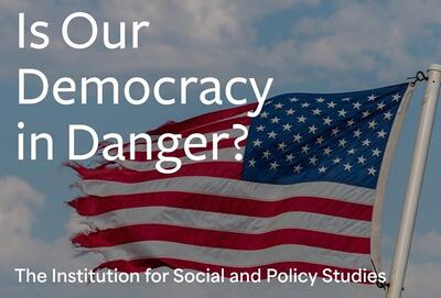  Is Our democracy in Danger? Institution for Social and Policy Studies